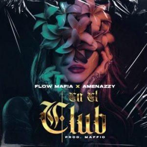 Flow Mafia Ft Amenazzy – En el Club